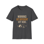 Morning Hit Different Out Here. T‑Shirt