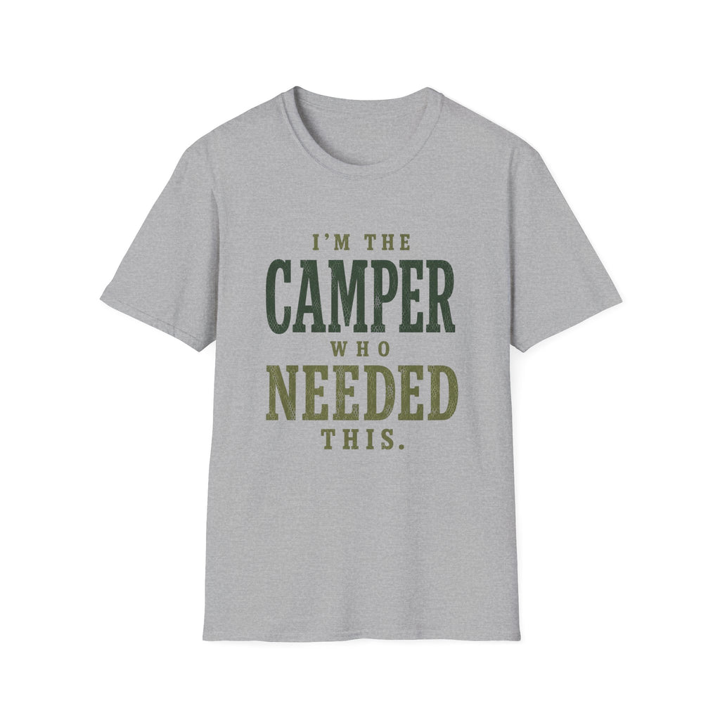 I'm The Camper Who Needed This. T‑Shirt