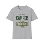 I'm The Camper Who Needed This. T‑Shirt