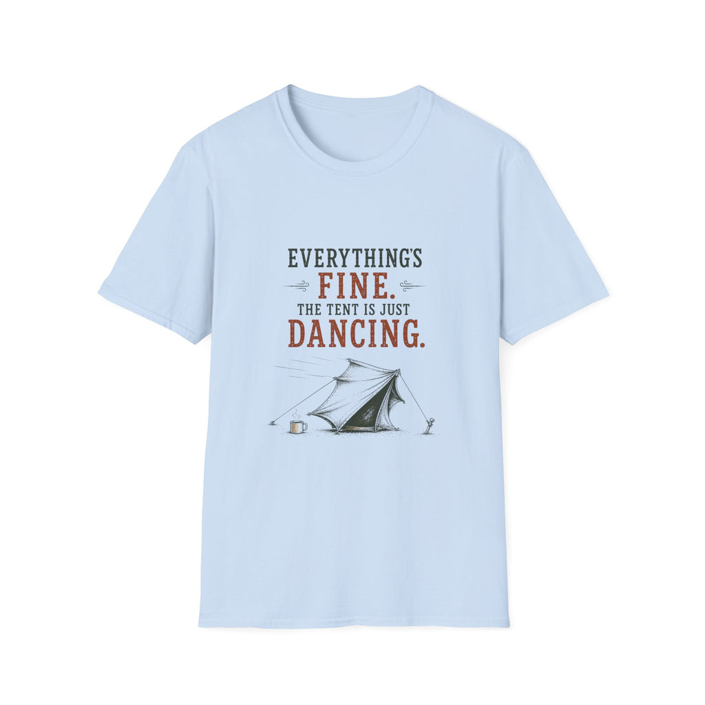 Everything's Fine. The Tent Is Just Dancing. T‑Shirt