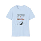 Everything's Fine. The Tent Is Just Dancing. T‑Shirt