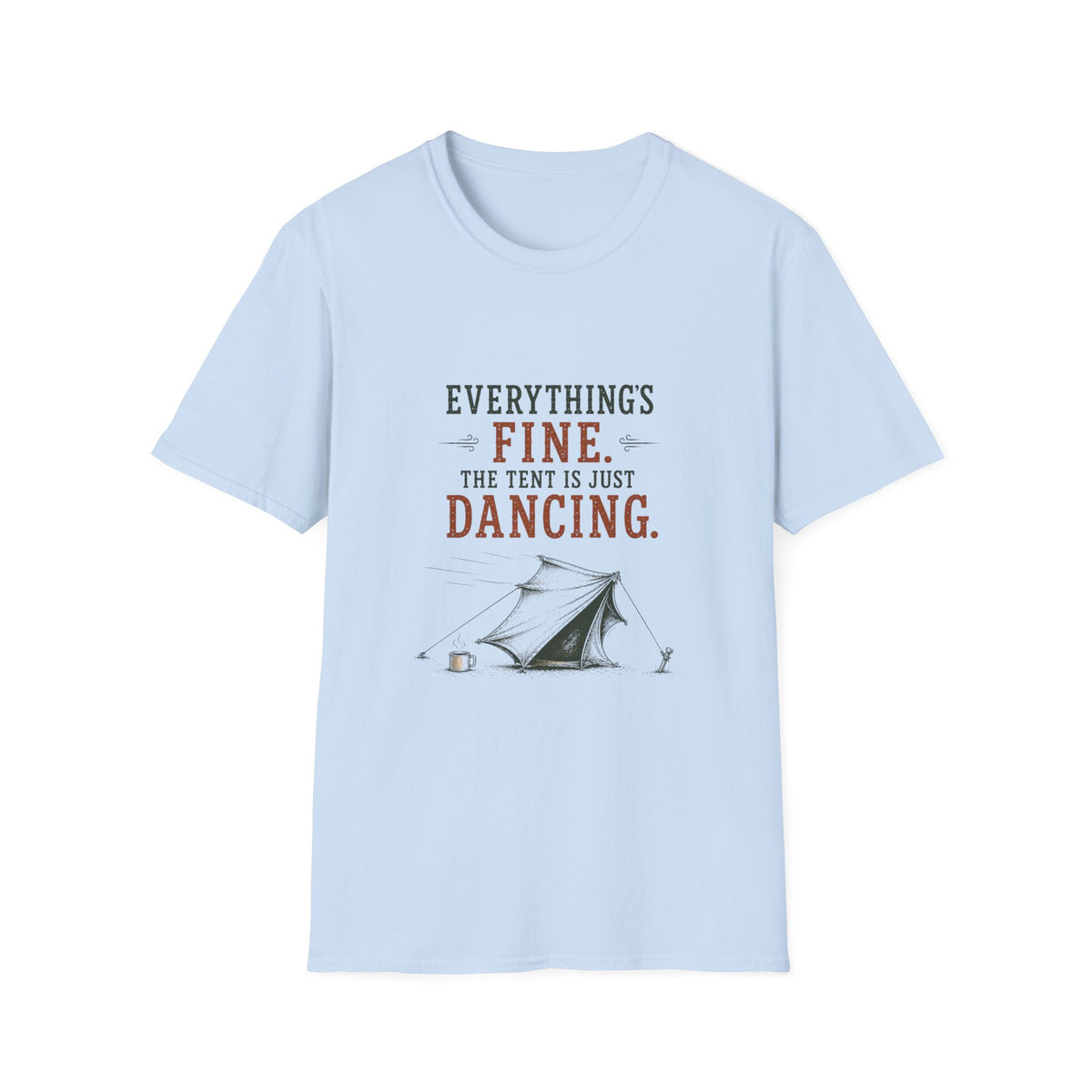Everything's Fine. The Tent Is Just Dancing. T‑Shirt