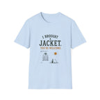 I Brought A Jacket. You're Welcome. T‑Shirt