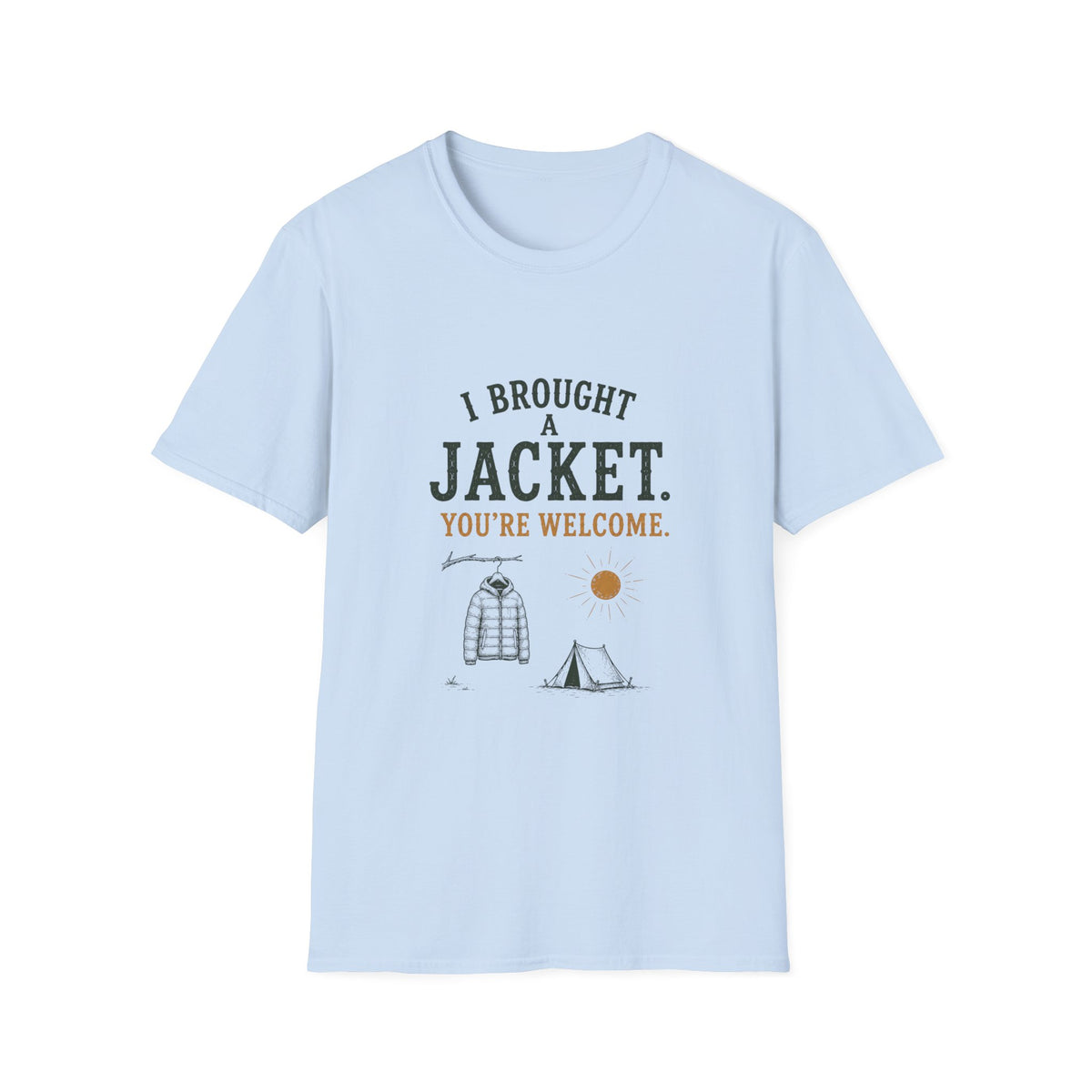 I Brought A Jacket. You're Welcome. T‑Shirt