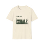 I Come Here To Exhale. T-Shirt