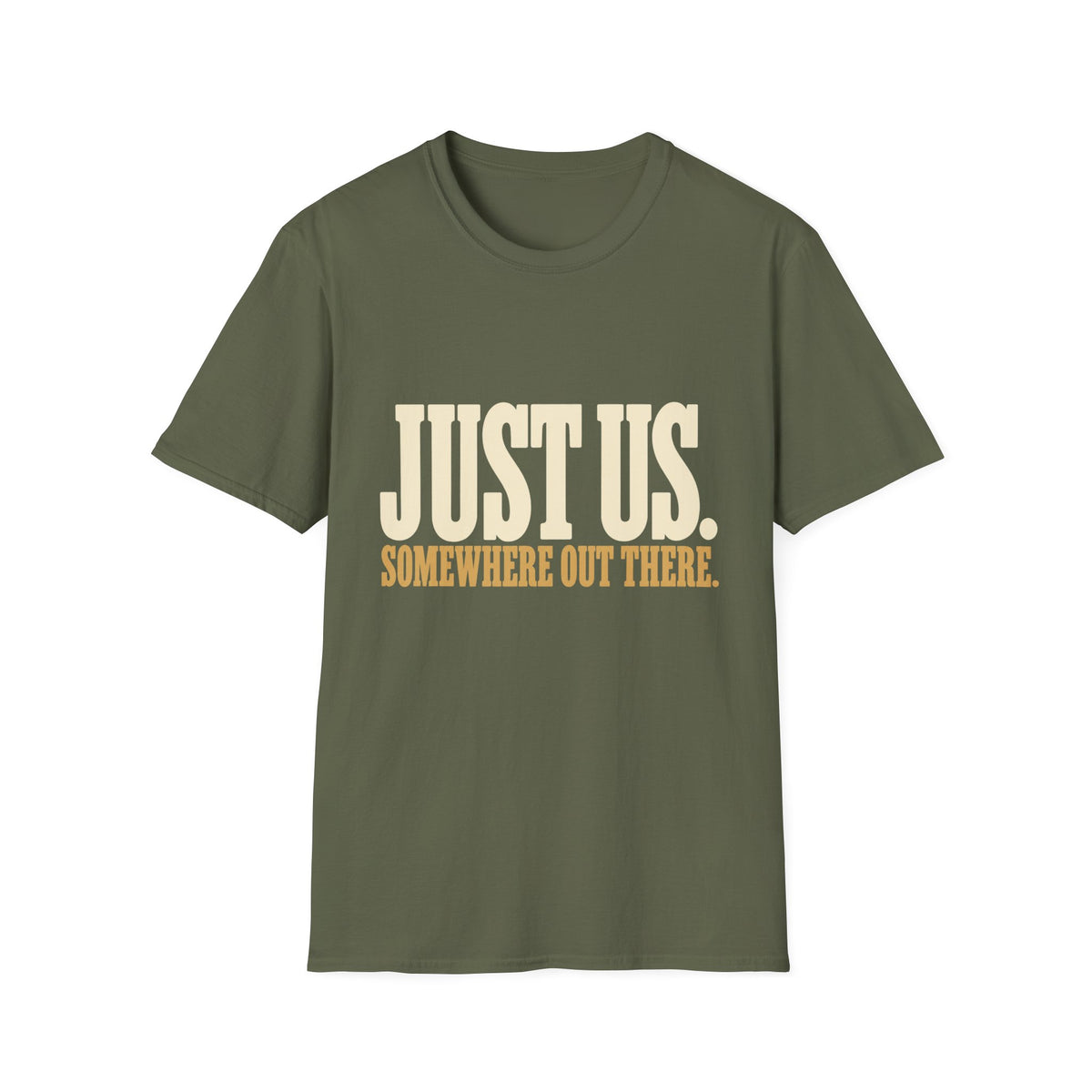 Just Us. Somewhere Out There. T-Shirt