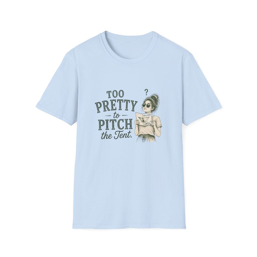 Too Pretty To Pitch The Tent. T‑Shirt