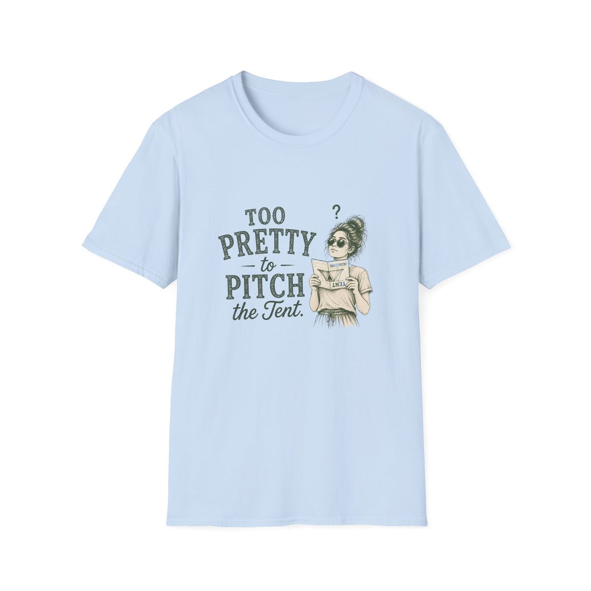 Too Pretty To Pitch The Tent. T‑Shirt