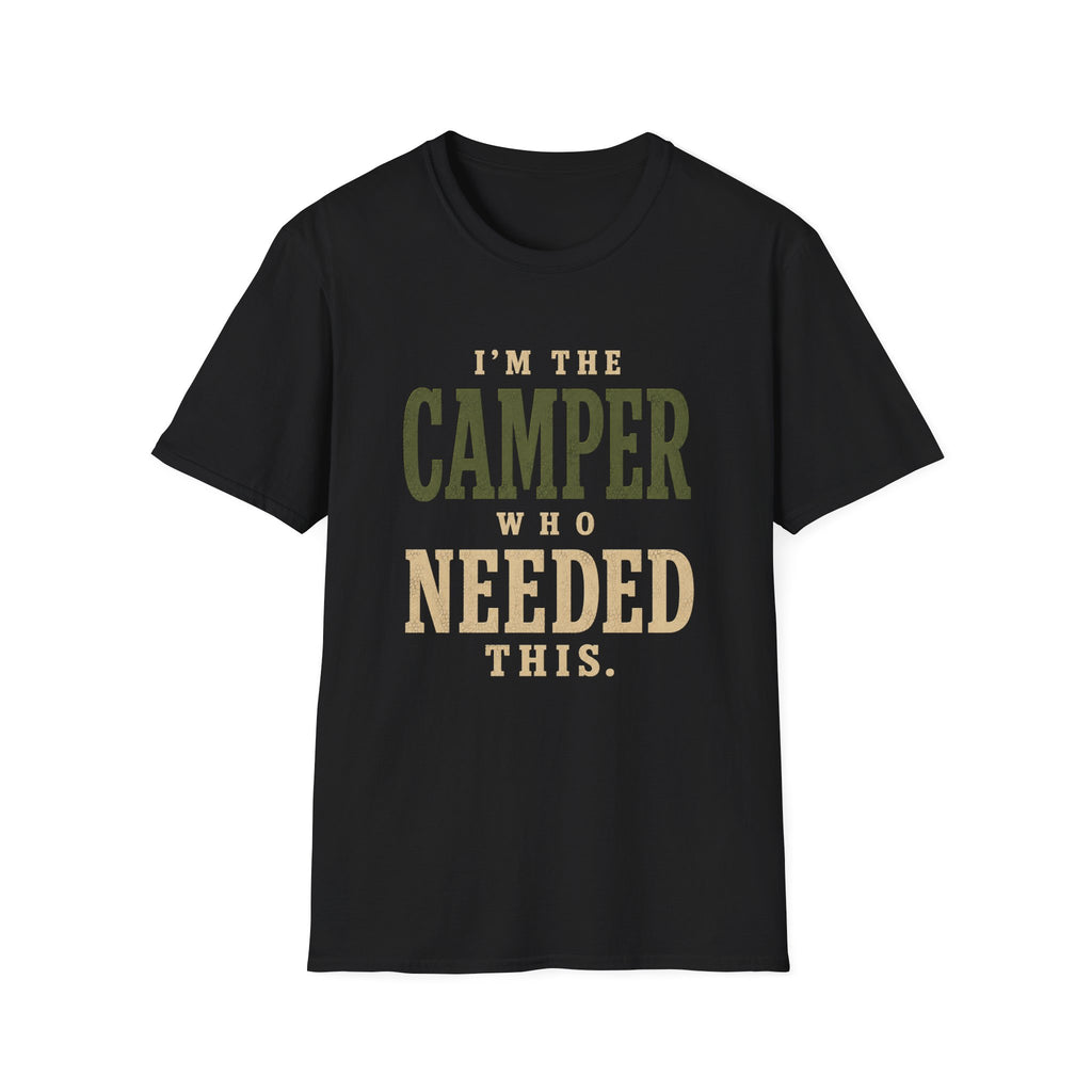 I'm The Camper Who Needed This. T‑Shirt