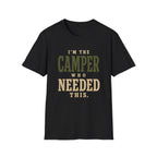 I'm The Camper Who Needed This. T‑Shirt