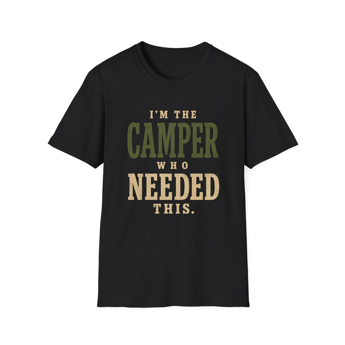 I'm The Camper Who Needed This. T‑Shirt