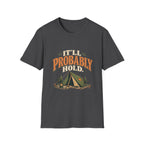 It'll Probably Hold. T-shirt