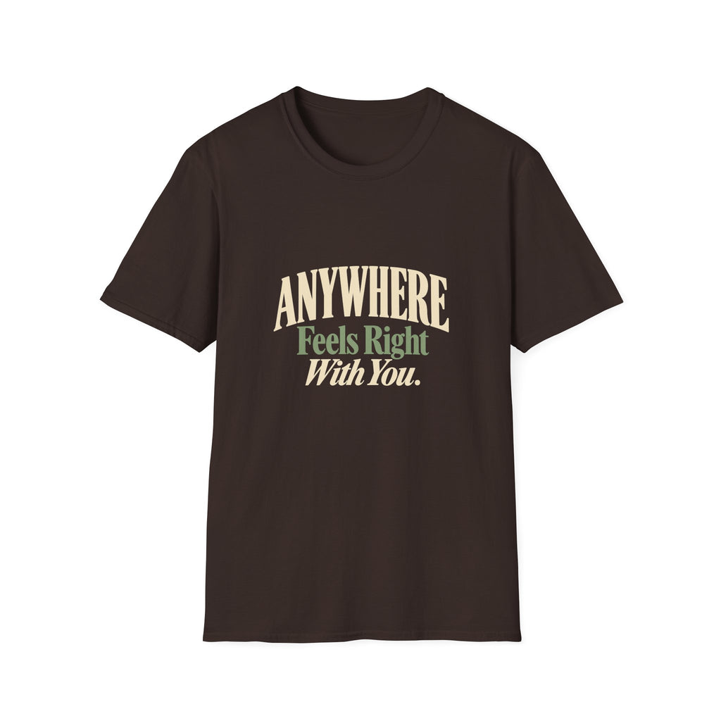 Anywhere Feels Right With You. T-shirt