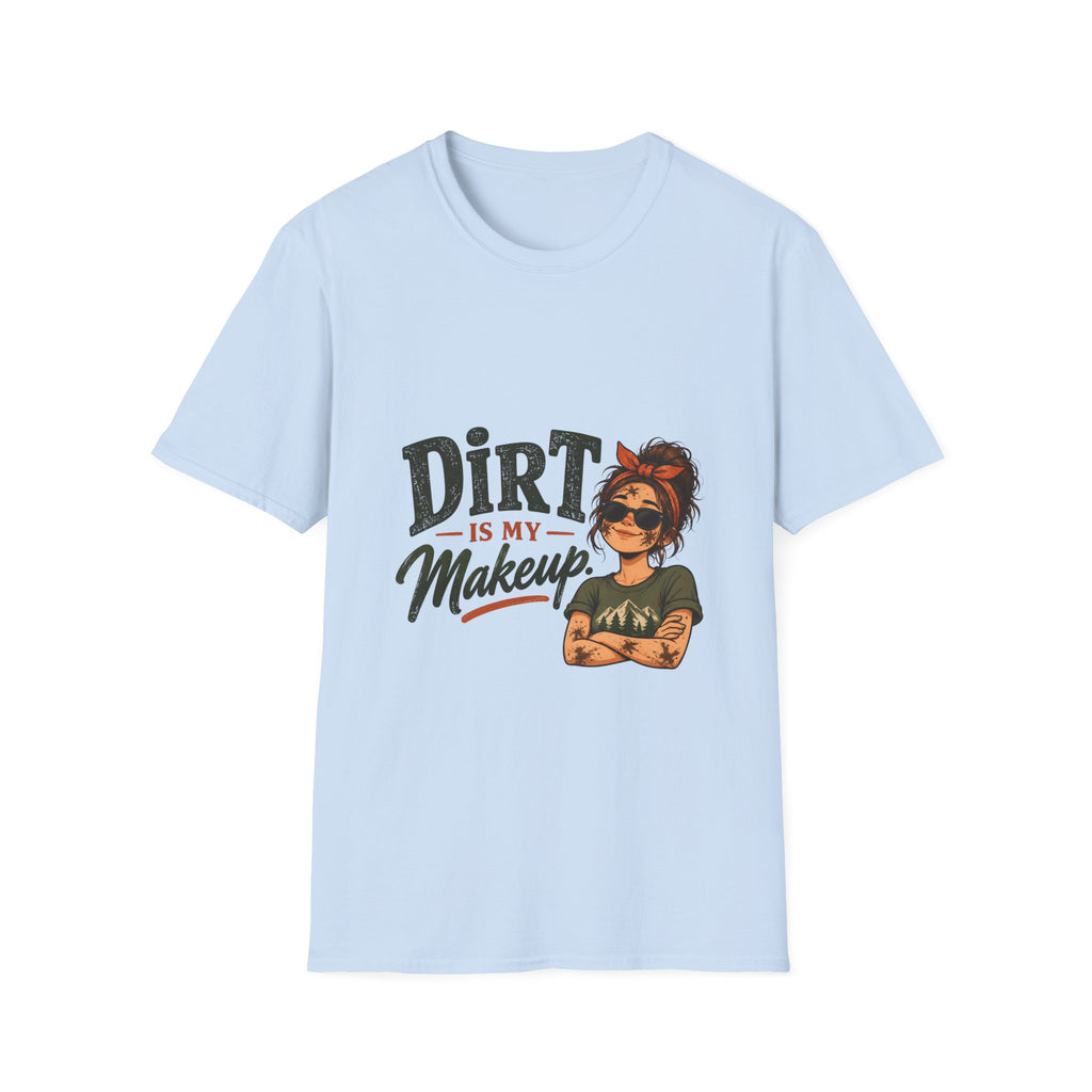 Dirt Is My Makeup. T-shirt