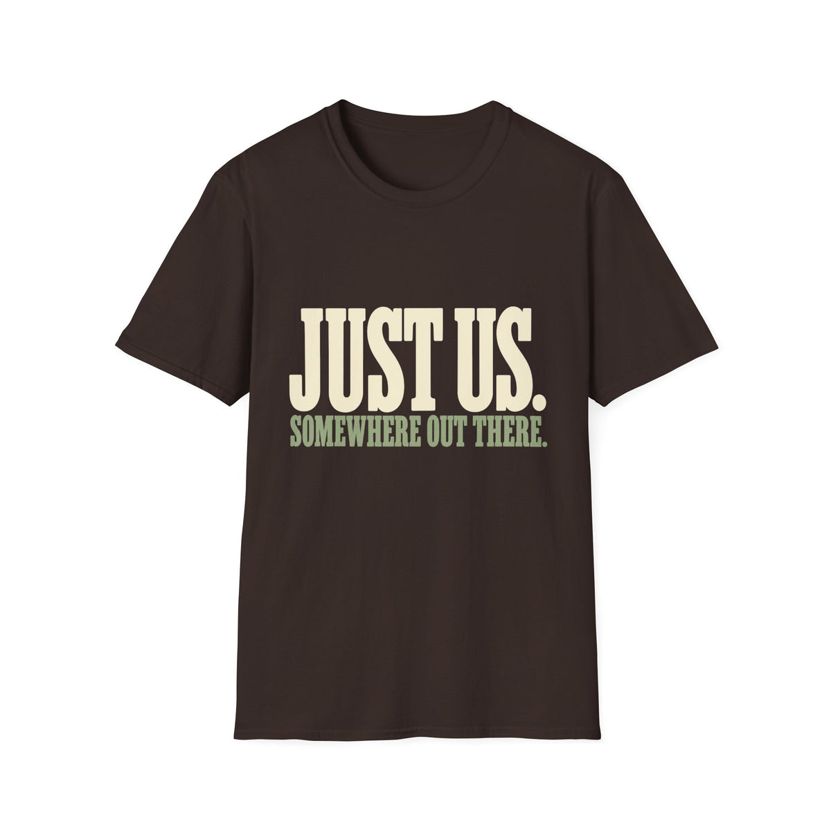 Just Us. Somewhere Out There. T-Shirt