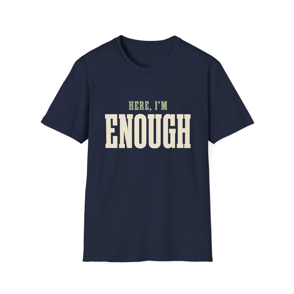 Here, I'm Enough. T-Shirt