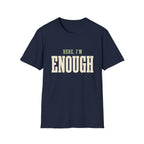 Here, I'm Enough. T-Shirt