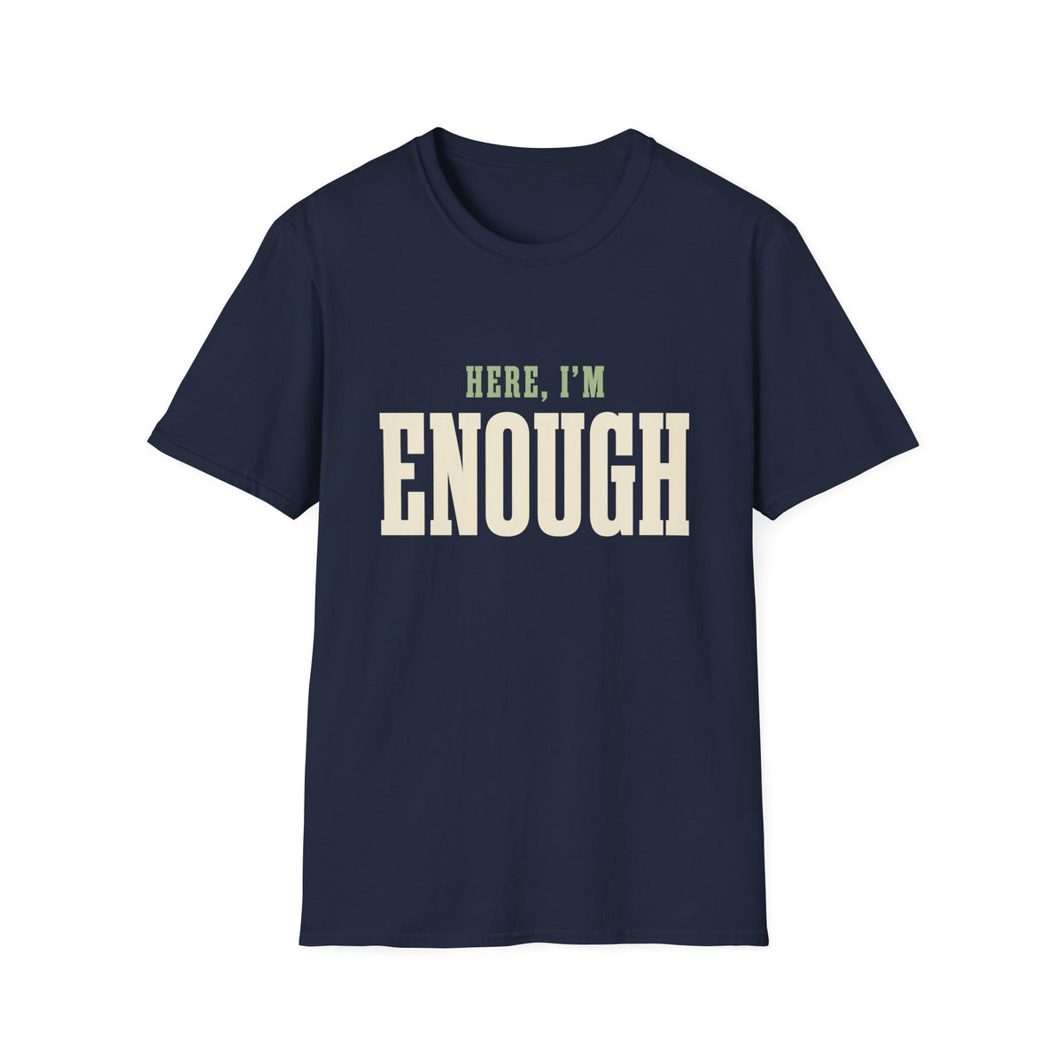 Here, I'm Enough. T-Shirt