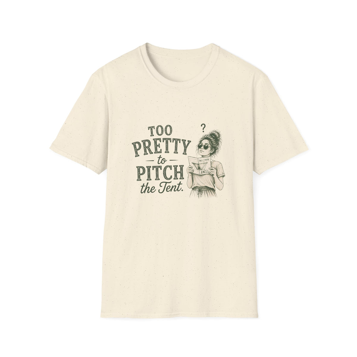 Too Pretty To Pitch The Tent. T‑Shirt
