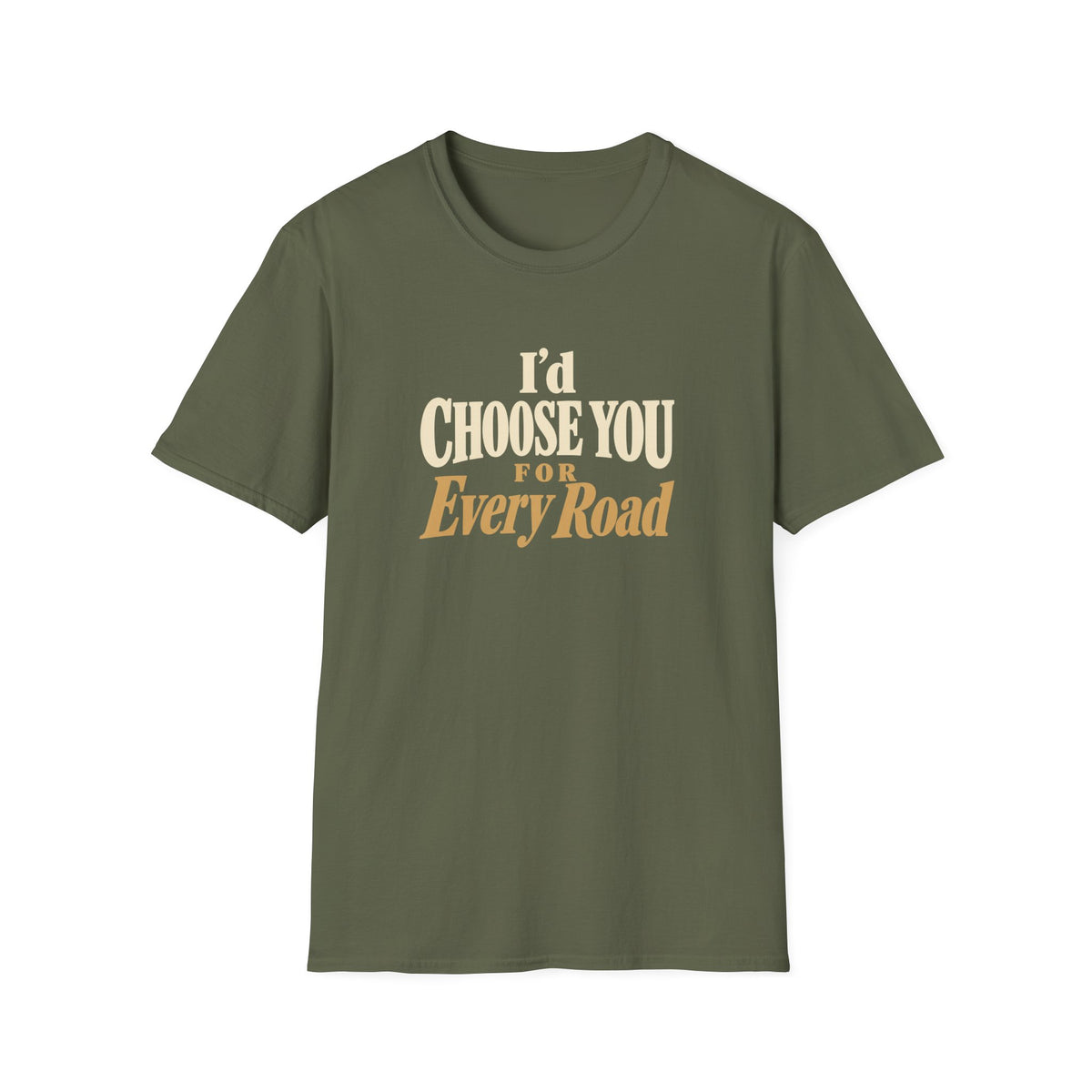I'd Choose You For Every Road. T-shirt