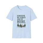 Somehow, We Always End Up Here. T‑Shirt