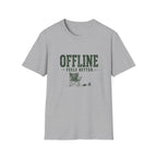 Offline Feels Better. T-Shirt