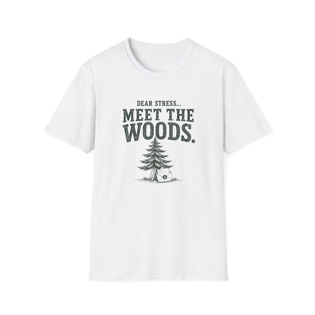 Dear Stress...Meet The Woods. T‑Shirt