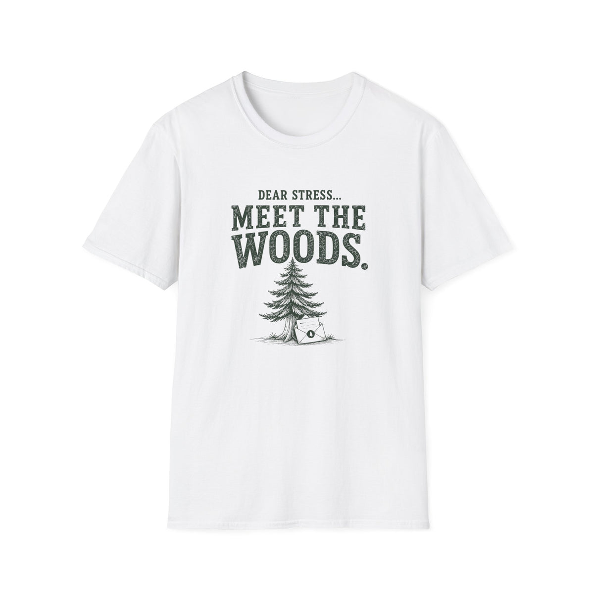 Dear Stress...Meet The Woods. T‑Shirt