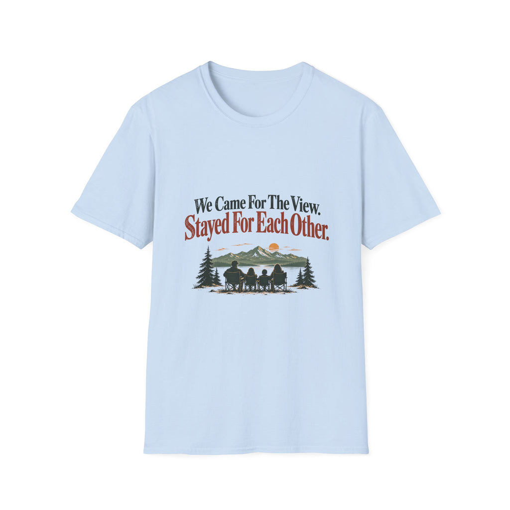 We Came For The View. Stayed For Each Other. T-Shirt