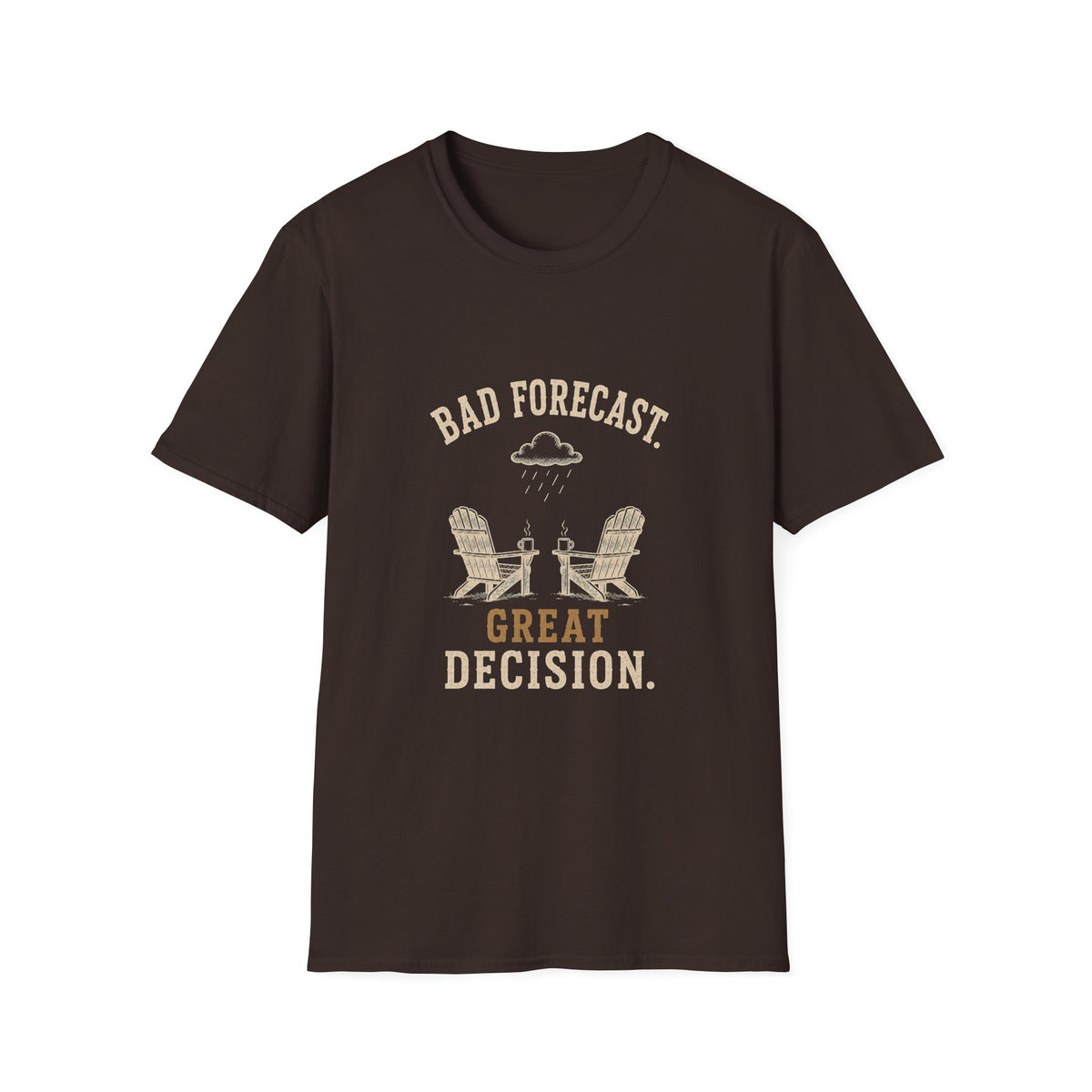 Bad Forecast. Great Decision. T‑Shirt