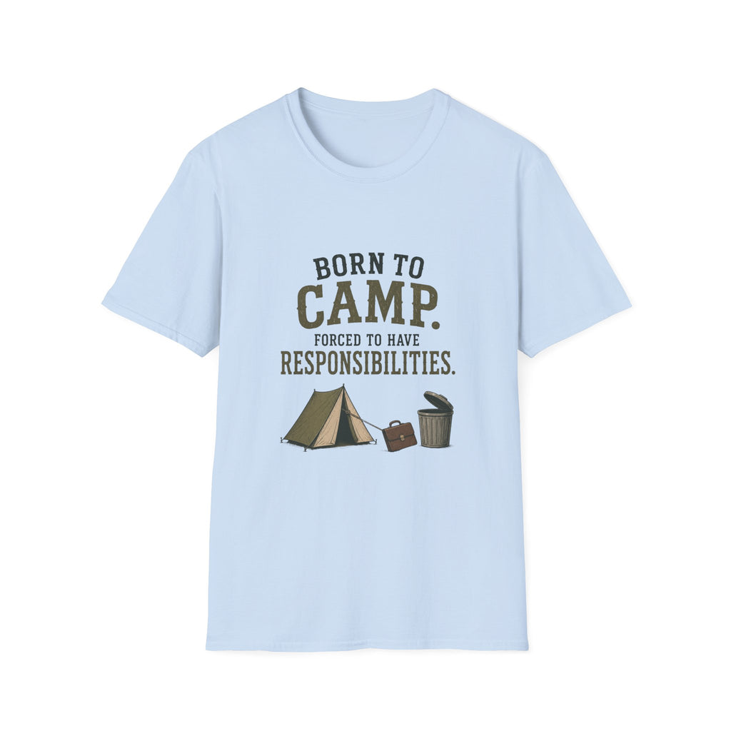 Born To Camp. Force To Have Responsibilities. T‑Shirt