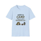 Born To Camp. Force To Have Responsibilities. T‑Shirt
