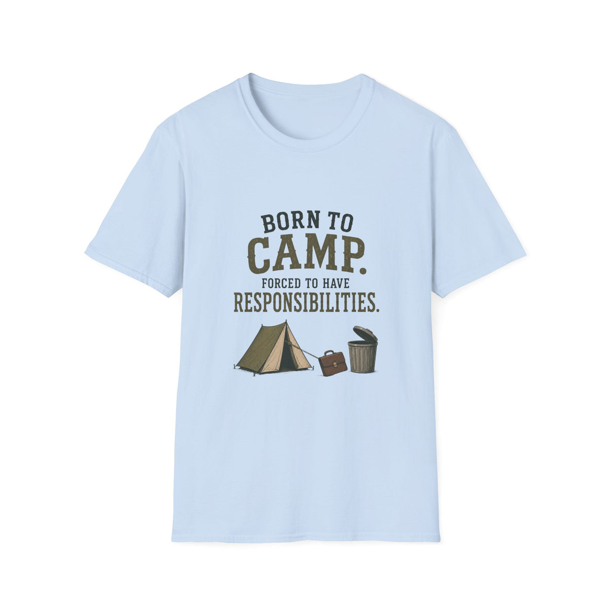 Born To Camp. Force To Have Responsibilities. T‑Shirt