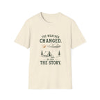 The Weather Changed. So Did The Story. T‑Shirt