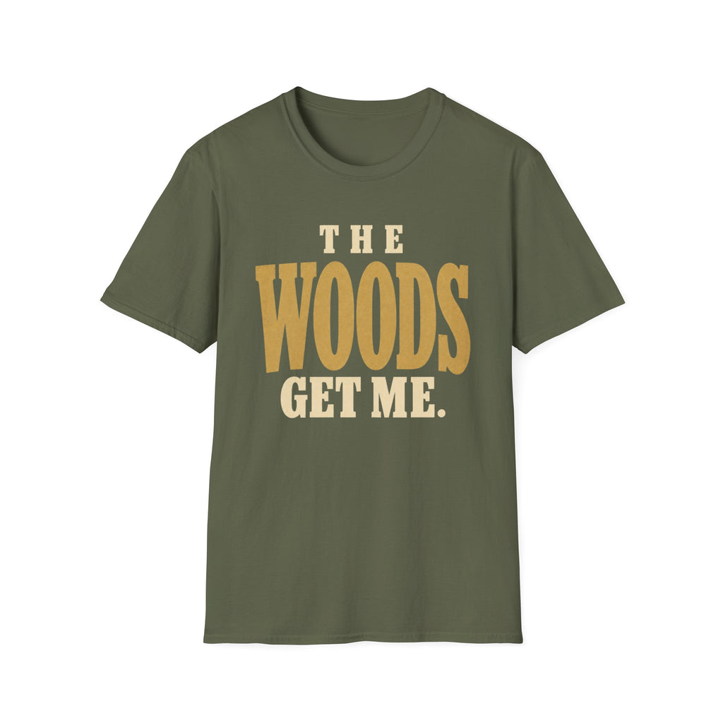The Woods Get Me. T-Shirt