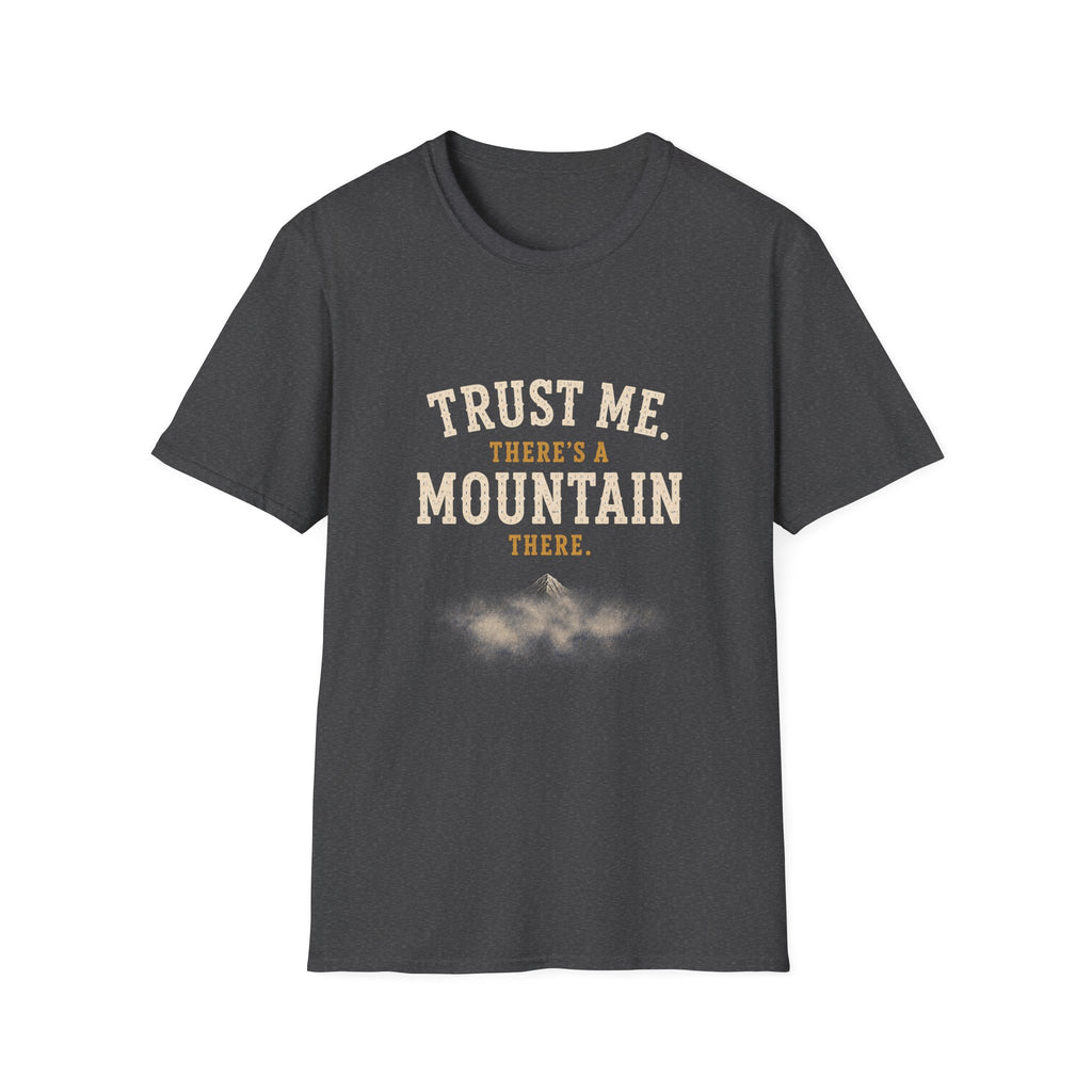 Trust Me. There's A Mountain There. T‑Shirt
