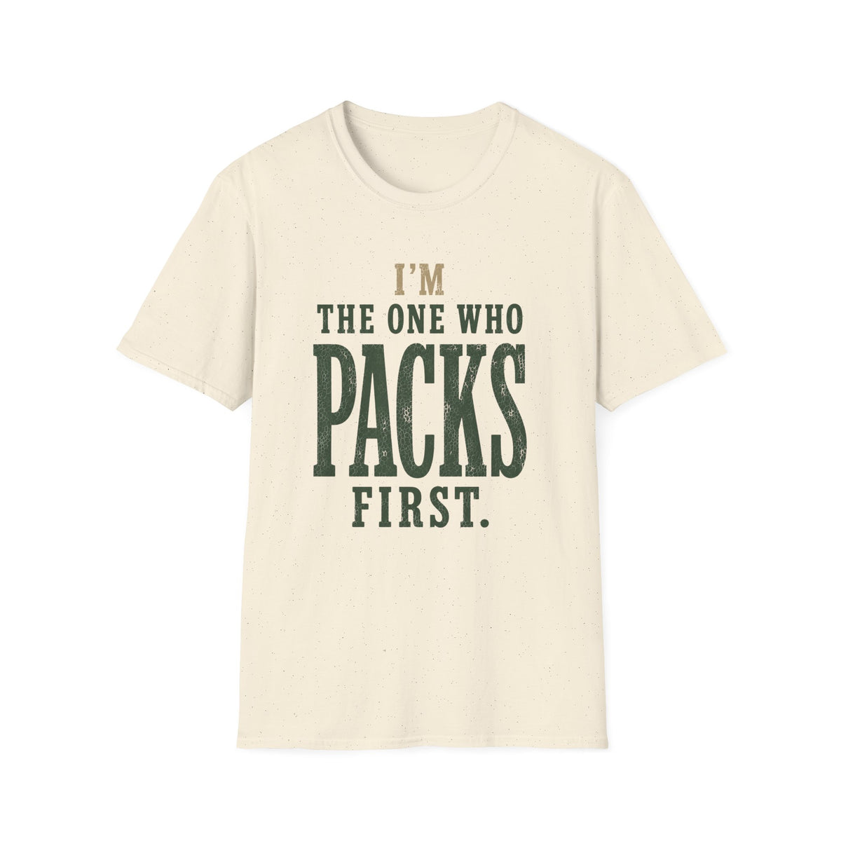 I'm The One Who Packs First. T‑Shirt