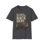 We Always Find Our Way Back Here. T‑Shirt