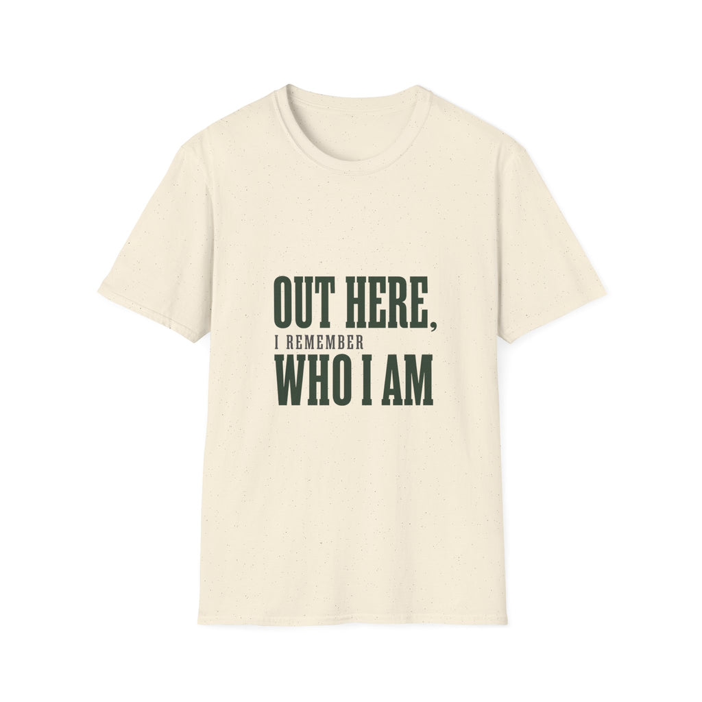 Out Here, I Remember Who I Am. T-Shirt