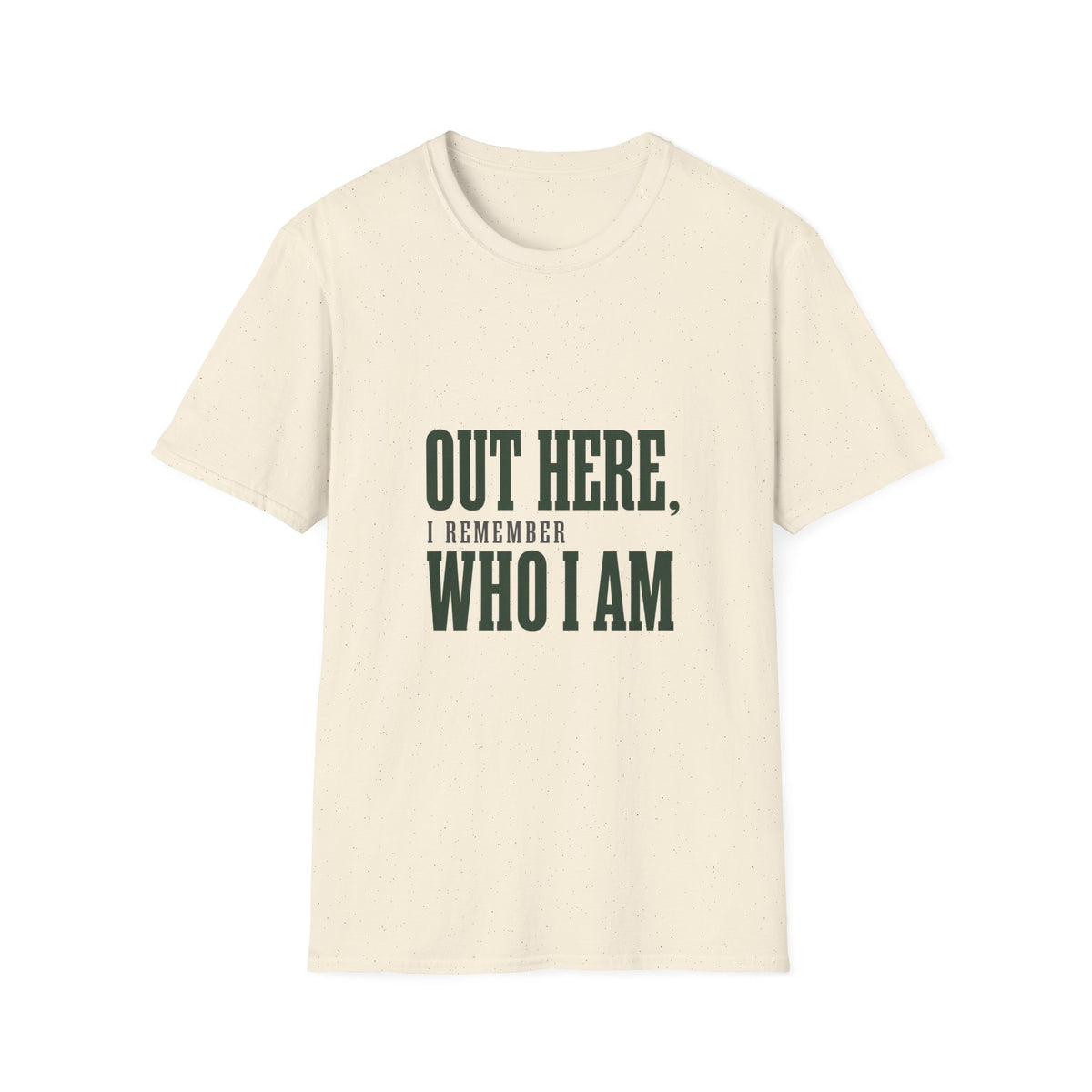 Out Here, I Remember Who I Am. T-Shirt
