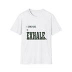 I Come Here To Exhale. T-Shirt