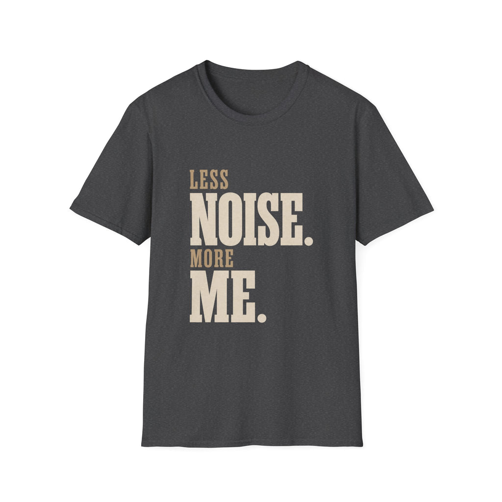 Less Noise. More Me. T-shirt