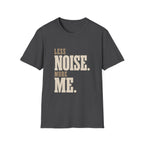 Less Noise. More Me. T-shirt