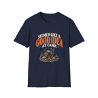 Seemed Like A Good Idea At Camp. T-shirt