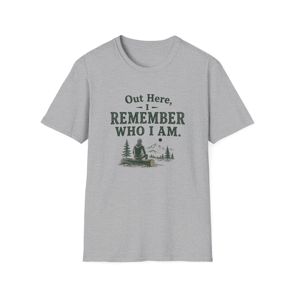 Out Here, I Remember Who I Am. T‑Shirt