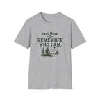 Out Here, I Remember Who I Am. T‑Shirt