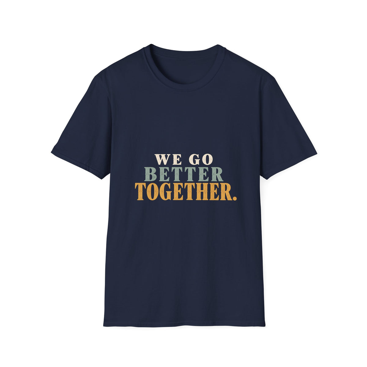 We Go Better Together. T-Shirt