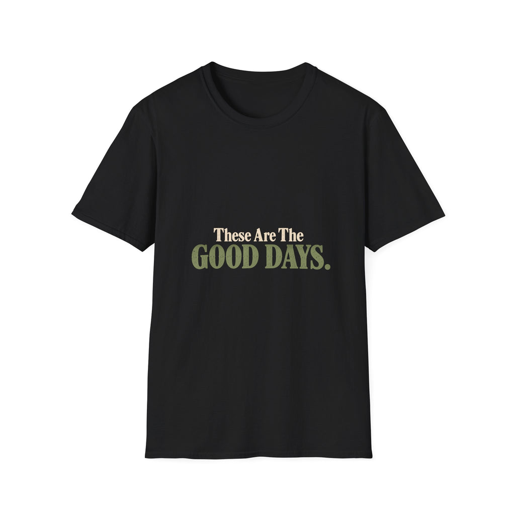 These Are The Good Days T-Shirt