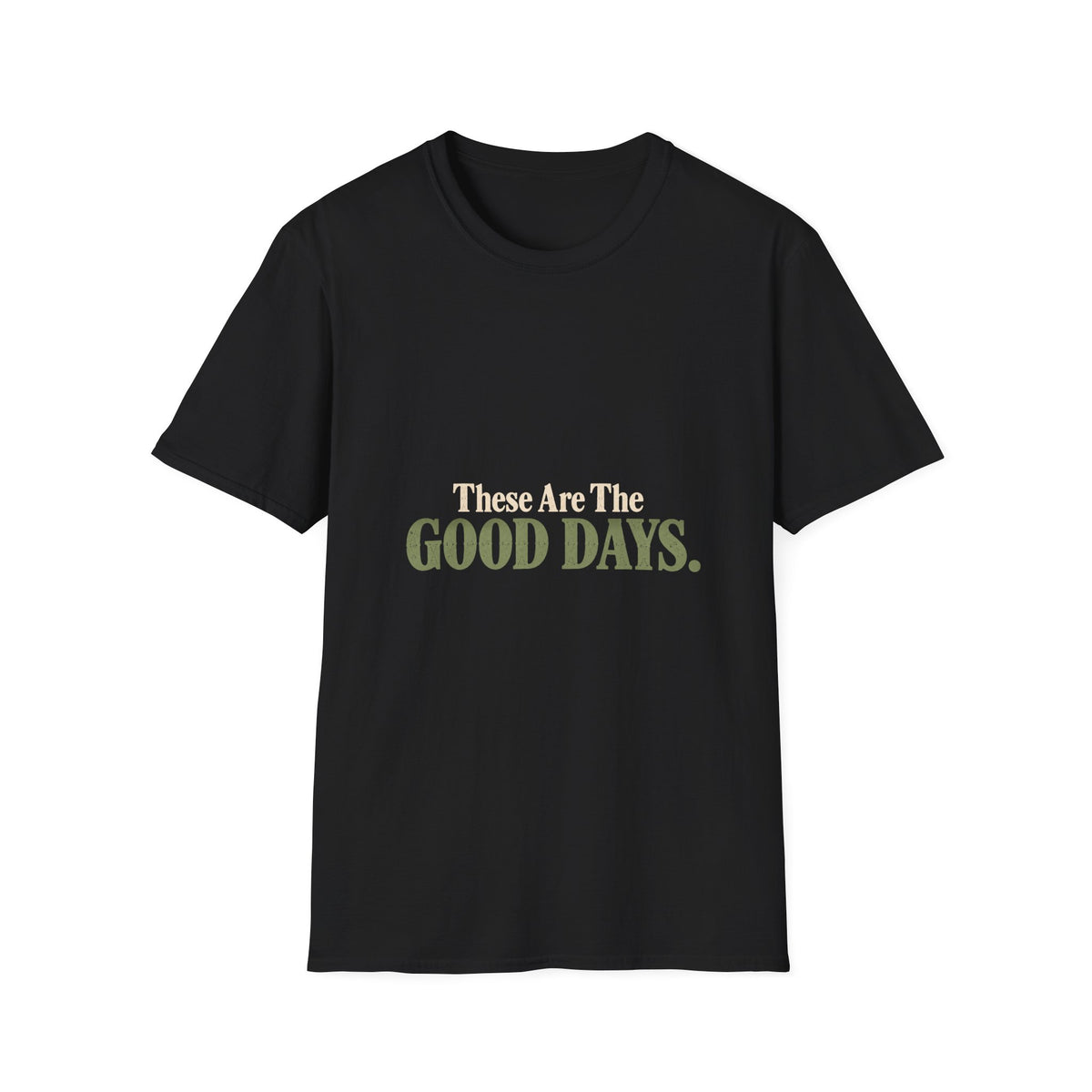 These Are The Good Days T-Shirt