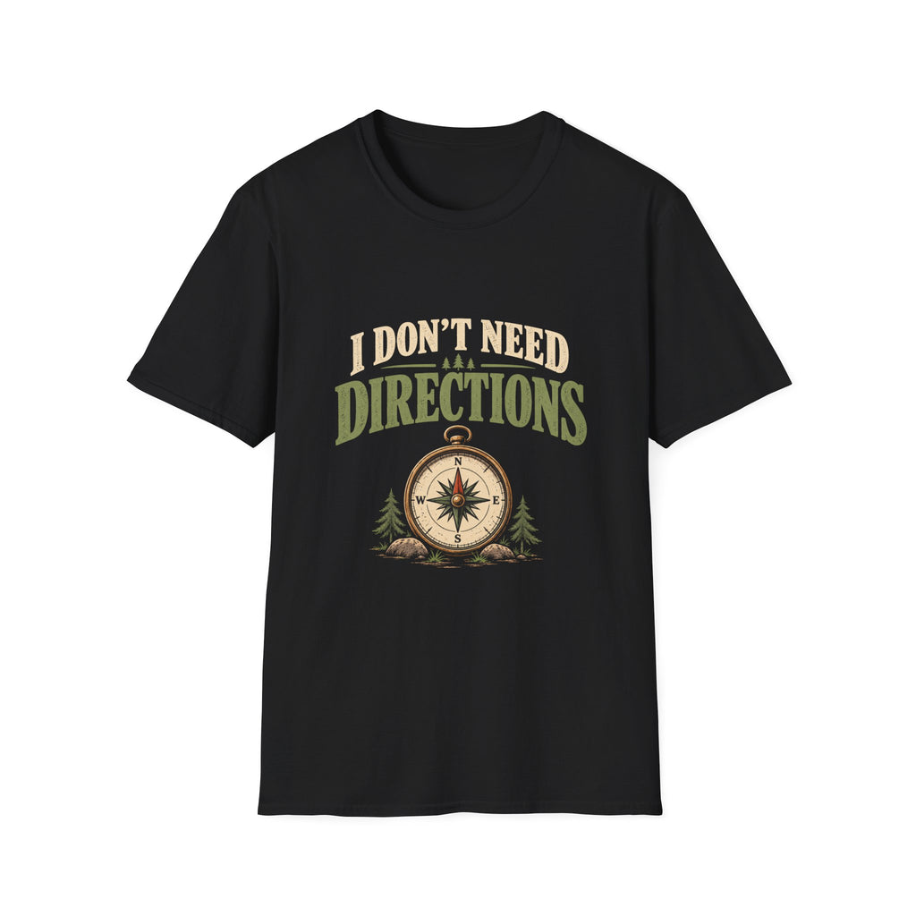 I Don't Need Directions. T-shirt